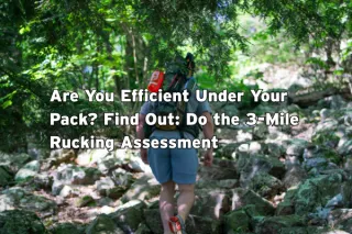 Are You Efficient Under Your Pack? Find Out: Do the 3-Mile Rucking Assessment