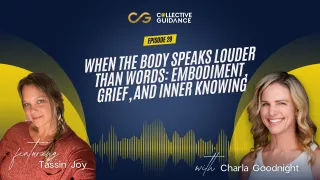 Episode 29: When the Body Speaks Louder Than Words: Embodiment, Grief, and Inner Knowing Tassin Joy