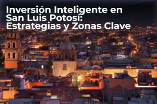  Inversión Inteligente en San Luis Potosí: Estrategias y Zonas Clave