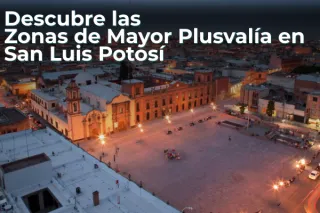 Descubre las Zonas de Mayor Plusvalía en San Luis Potosí