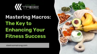 Mastering Macros: The Key to Enhancing Your Fitness Success