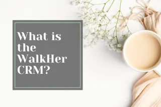 What Is WalkHer CRM, Anyway? Meet Your New Tech Bestie.