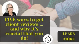 FIVE ways to get client reviews … and why it’s crucial that you do!