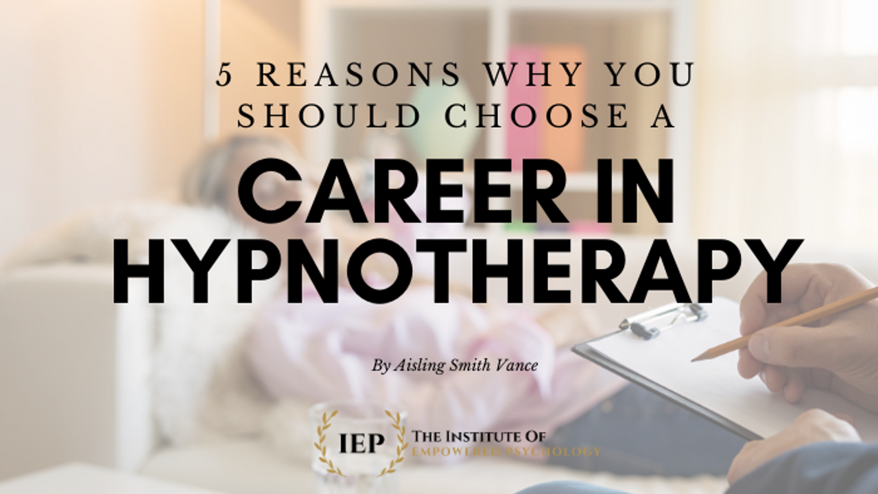 5 REASONS WHY YOU SHOULD CHOOSE A CAREER IN HYPNOTHERAPY