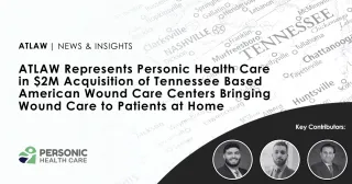 ATLAW Represents Personic Healthcare in $2M Acquisition of Tennessee Based American Wound Care Centers
