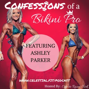 ASHLEY PARKER; Going Pro in First Year of Competing, Show Day Tips, Letting go of Leanness, Prioritizing Sleep and Body Work, Meal Tips and A Yummy Idea