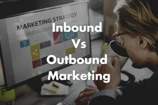 What's the Difference Between Inbound and Outbound Marketing?