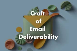 Mastering the Craft of Email Deliverability