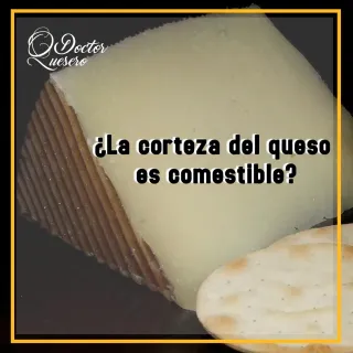 ¿La corteza del queso es comestible?