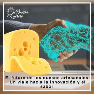  El futuro de los quesos artesanales:  Un viaje hacia la innovación y el sabor