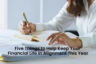 Five Things to Help Keep Your Financial Life in Alignment This Year