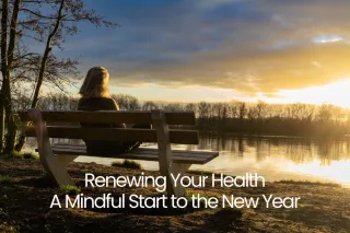 Renewing Your Health: A Mindful Start to the New Year