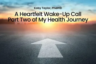 A Heartfelt Wake-Up Call: Part Two of My Health Journey