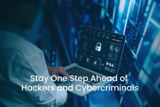Stay One Step Ahead of Hackers and Cybercriminals