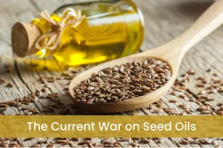 The Current War on Seed Oils