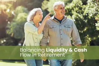 Balancing Liquidity and Cash Flow in Retirement