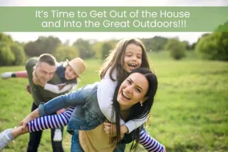 It’s Time to Get Out of the House and Into the Great Outdoors
