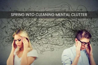 Spring into Cleaning Mental Clutter