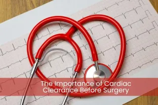 The Importance of Cardiac Clearance Before Surgery