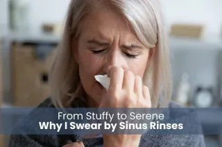 From Stuffy to Serene: Why I Swear by Sinus Rinses