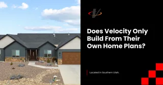 Does Velocity Only Build From Their Own Home Plans?