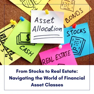 From Stocks to Real Estate: Navigating the World of Financial Asset Classes