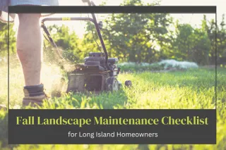 Fall Landscape Maintenance Checklist for Long Island Homeowners