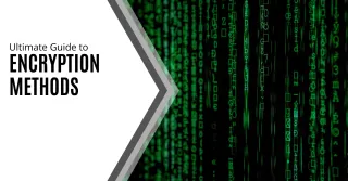 Ultimate Guide to Encryption Methods