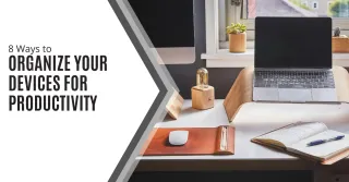 8 Ways to Organize Your Devices for Productivity