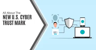 All About The New U.S. Cyber Trust Mark
