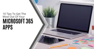 10 Tips to Get the Most Out of Your Microsoft 365 Apps
