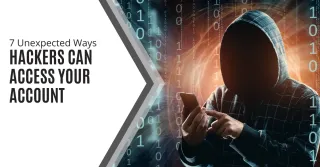 7 Unexpected Ways Hackers Can Access Your Accounts