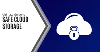 Ultimate Guide to Safe Cloud Storage