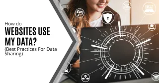 How Do Websites Use My Data? (Best Practices for Data Sharing)
