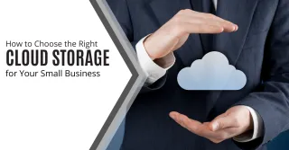 How to Choose the Right Cloud Storage for Your Small Business