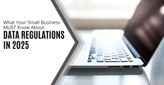 What Your Small Business MUST Know About Data Regulations in 2025