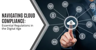 Navigating Cloud Compliance Essential Regulations in the Digital Age
