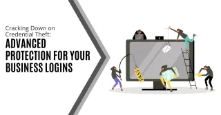 Cracking Down on Credential Theft: Advanced Protection for Your  Business Logins