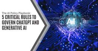 The AI Policy Playbook: 5 Critical Rules to Govern ChatGPT and Generative AI