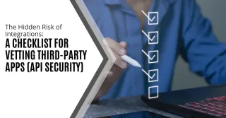 The Hidden Risk of Integrations: A Checklist for Vetting Third-Party Apps (API Security)