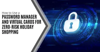 How to Use a Password Manager  and Virtual Cards for Zero-Risk  Holiday Shopping