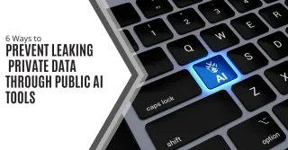 6 Ways to Prevent Leaking Private Data Through Public AI Tools