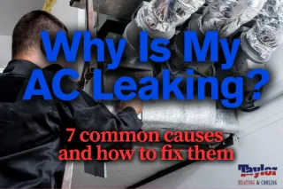 Why Is My AC Leaking? 7 Common Causes & How to Fix Them