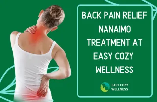 Back Pain Relief Nanaimo: Treatment at Easy Cozy Wellness