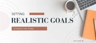 Setting Realistic Goals to Reach the Stars