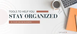 Tools to Help You Stay Organized in Your Online Business