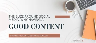 The Buzz Around Social Media: Why Having a Good Content Strategy is Key to Business Success