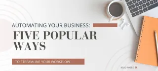 Automating Your Business - 5 Popular Ways to Streamline Your Workflow