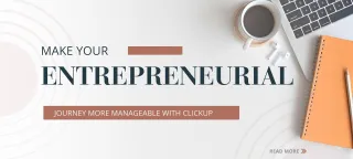 Make Your Entrepreneurial Journey More Manageable with ClickUp