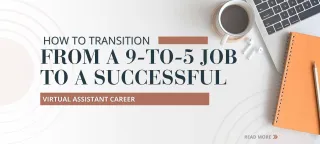 How to Transition from a 9-to-5 Job to a Successful Virtual Assistant Career
